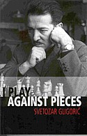 I play against pieces, por el GM Svetozar Gligoric