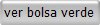 ver bolsa verde