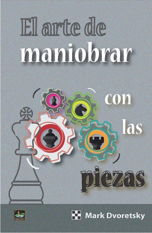 El arte de maniobrar ocn las piezas - Editorial Chessy