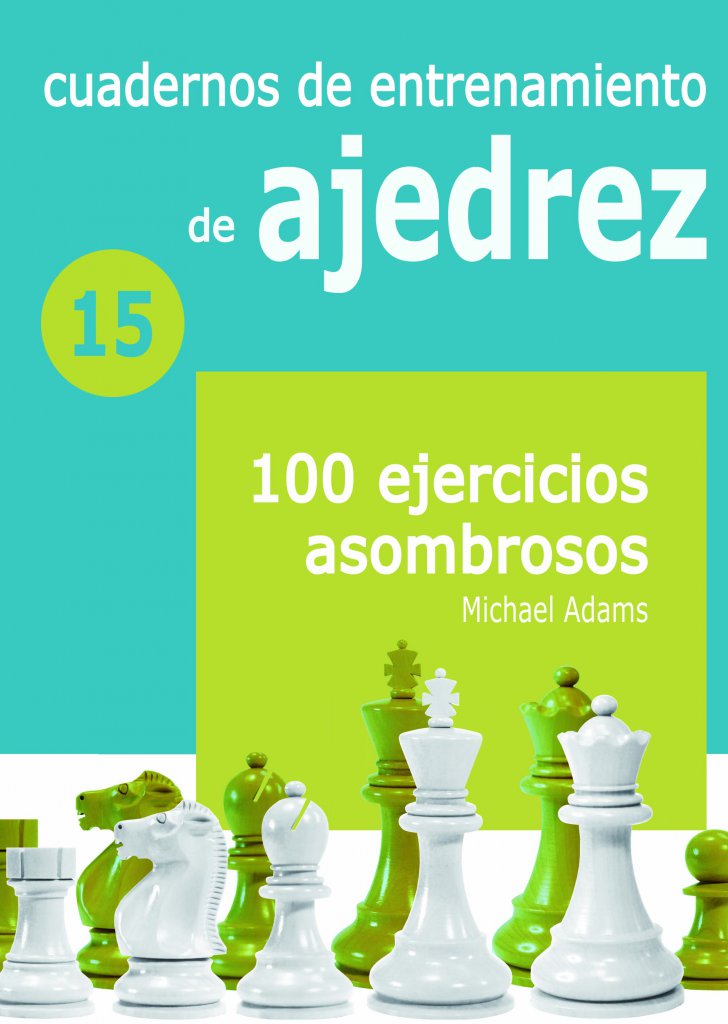 Cuadernos de entrenamiento de ajedrez 15: 100 Ejercicios Asombrosos